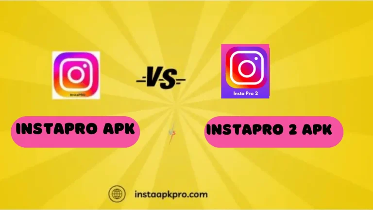 InstaPro Apk vs. InstaPro 2 Apk- Complete Comparison